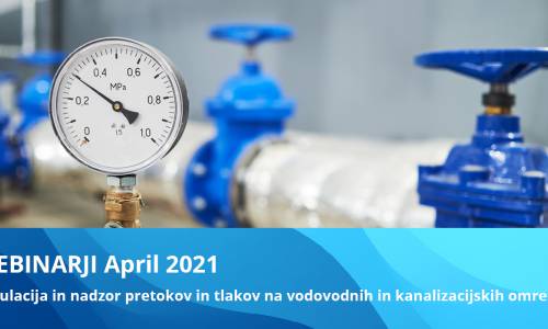 Spletni webinarji April 2021: Regulacija in nadzor pretokov in tlakov na vodovodnih in kanalizacijskih omrežjih
